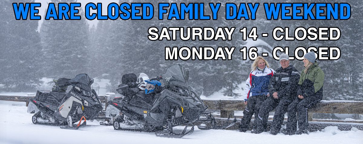 We are CLOSED Family Day Weekend – Feb 14/16