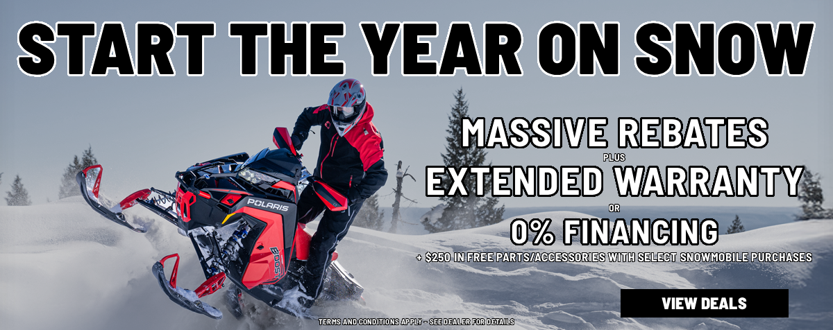Polaris Start the year on Snow sales Event! Take advantage of huge rebates, 0% financing or extended warranty!